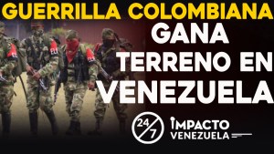 Impacto Venezuela: Guerrilla colombiana gana terreno en Venezuela (Video)