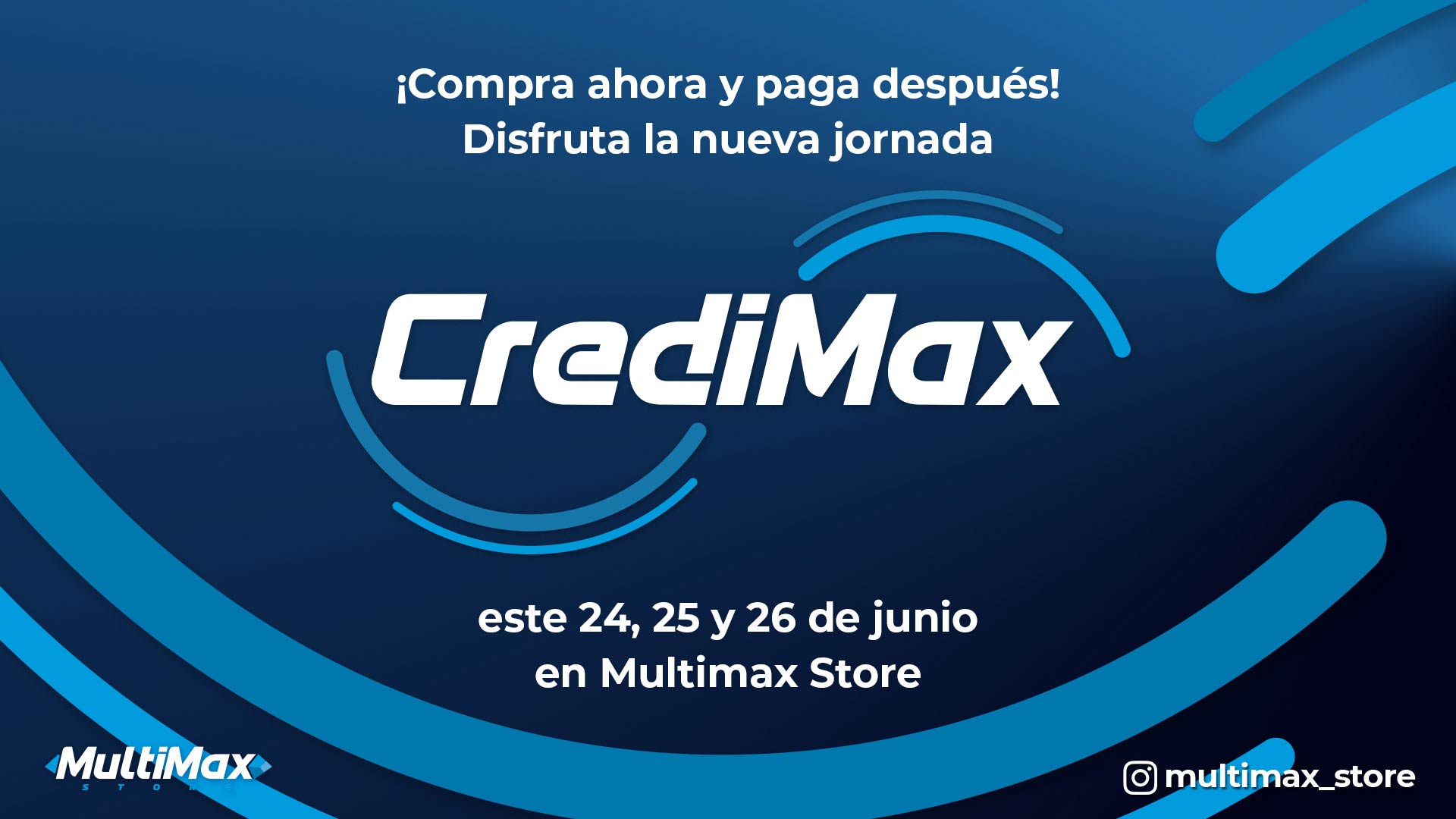 ¡Compra ahora y paga después! Disfruta la nueva jornada CrediMax este 24, 25 y 26 de junio en Multimax Store